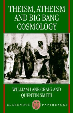 Theism, Atheism, and Big Bang Cosmology Theism, Atheism, and Big Bang Cosmology