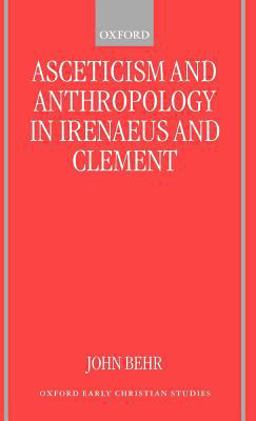 Asceticism and Anthropology in Irenaeus and Clement  9780198270003 Front Cover