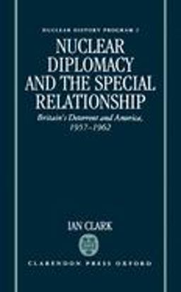 Nuclear Diplomacy and the Special Relationship Nuclear Diplomacy and the Special Relationship