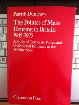 The Politics of Mass Housing in Britain, 1945-1975