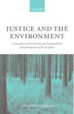 Justice and the Environment Conceptions of Environmental Sustainability and Theories of Distributive Justice  9780198294955 Front Cover