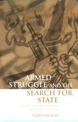 Armed Struggle and the Search for State The Palestinian National Movement, 1949-1993  9780198296430 Front Cover