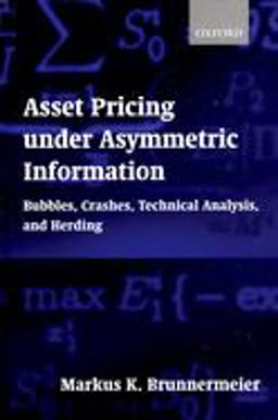 Asset Pricing under Asymmetric Information Bubbles, Crashes, Technical Analysis, and Herding  9780198296980 Front Cover