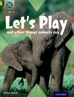 Project X Origins: Gold Book Band, Oxford Level 9: Communication: Let's Play - and Other Things Animals Say