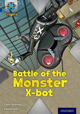 Project X Origins: Grey Book Band, Oxford Level 14 Behind the Scenes: Battle of the Monster X-bot