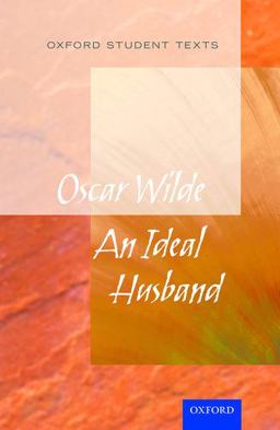 Oxford Student Texts: an Ideal Husband