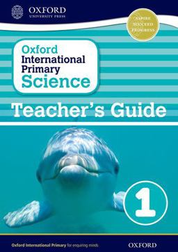 Oxford International Primary Science Stage 1: Age 5-6 Teacher's Guide 1