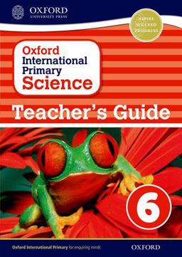 Oxford International Primary Science Stage 6: Age 10-11 Teacher's Guide 6