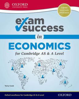 Exam Success in Economics for Cambridge AS and a Level Exam Success in Economics for Cambridge AS and a Level