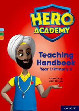 Hero Academy, Oxford Levels 4-6, Light Blue-Orange Book Bands. Teaching Handbook Year 1/Primary 2