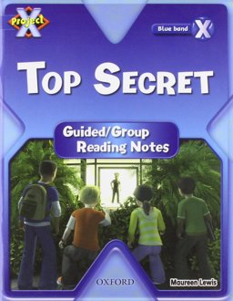Project X: Y5 Blue Band: Top Secret Cluster: Guided Reading Notes