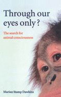 Through Our Eyes Only? The Search for Animal Consciousness  9780198503200 Front Cover