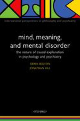 Mind, Meaning, and Mental Disorder The Nature of Causal Explanation in Psychology and Psychiatry 2nd 9780198515609 Front Cover