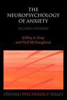 Neuropsychology of Anxiety An Enquiry into the Functions of the Septo-Hippocampal System 2nd 9780198522713 Front Cover