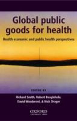 Global Public Goods for Health Health Economic and Public Health Perspectives  9780198527985 Front Cover