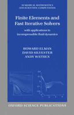 Finite Elements and Fast Iterative Solvers With Applications in Incompressible Fluid Dynamics  9780198528685 Front Cover