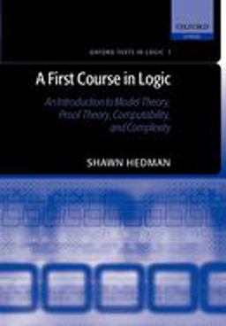 First Course in Logic An Introduction to Model Theory, Proof Theory, Computability, and Complexity  9780198529811 Front Cover