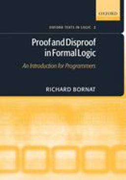 Proof and Disproof in Formal Logic An Introduction for Programmers  9780198530268 Front Cover