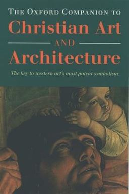 The Oxford Companion to Christian Art and Architecture The Oxford Companion to Christian Art and Architecture