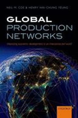 Global Production Networks Theorizing Economic Development in an Interconnected World  9780198703914 Front Cover