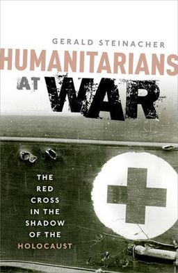 Humanitarians at War: The Red Cross in the Shadow of the Holocaust  9780198704935 Front Cover