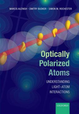 Optically Polarized Atoms Understanding Light-Atom Interactions  9780198705024 Front Cover