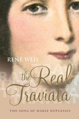 Real Traviata The Song of Marie Duplessis  9780198708544 Front Cover