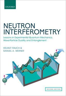 Neutron Interferometry: Lessons in Experimental Quantum Mechanics, Wave-particle Duality, and Entanglement 2nd 9780198712510 Front Cover
