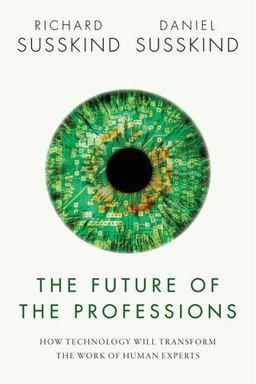 Future of the Professions How Technology Will Transform the Work of Human Experts  9780198713395 Front Cover