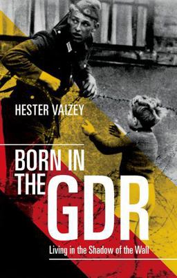 Born in the GDR Living in the Shadow of the Wall  9780198718741 Front Cover