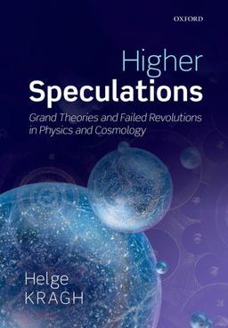 Higher Speculations Grand Theories and Failed Revolutions in Physics and Cosmology  9780198726371 Front Cover