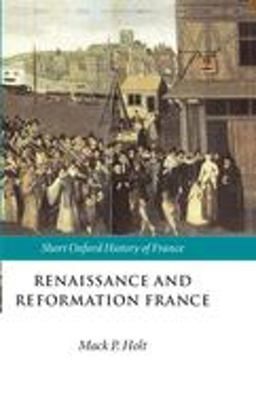 Renaissance and Reformation France 1500-1648  9780198731658 Front Cover