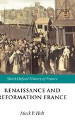 Renaissance and Reformation France 1500-1648  9780198731665 Front Cover