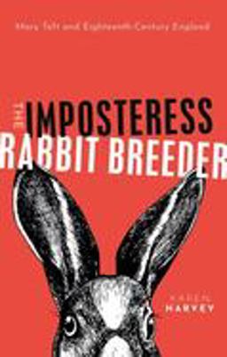 Imposteress Rabbit Breeder Mary Toft and Eighteenth-Century England  9780198734888 Front Cover