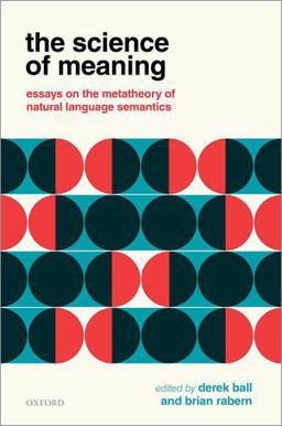 The Science of Meaning: Essays on the Metatheory of Natural Language Semantics  9780198739548 Front Cover
