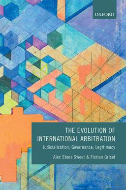 Evolution of International Arbitration Judicialization, Governance, Legitimacy  9780198739739 Front Cover