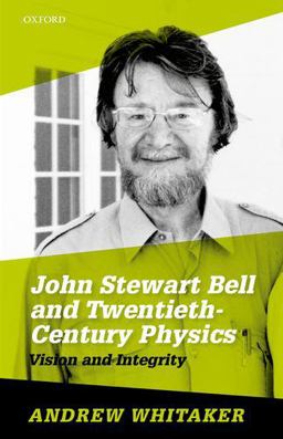 John Stewart Bell and Twentieth-Century Physics Vision and Integrity  9780198742999 Front Cover