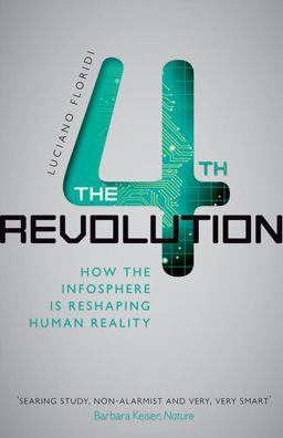 Fourth Revolution How the Infosphere Is Reshaping Human Reality  9780198743934 Front Cover