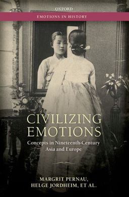 Civilizing Emotions Concepts in Nineteenth Century Asia and Europe  9780198745532 Front Cover