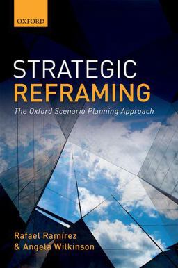 Strategic Reframing The Oxford Scenario Planning Approach  9780198745693 Front Cover