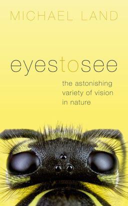 Eyes to See The Astonishing Variety of Vision in Nature  9780198747710 Front Cover