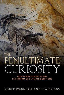 Penultimate Curiosity How Science Swims in the Slipstream of Ultimate Questions  9780198747956 Front Cover