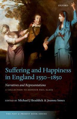 Suffering and Happiness in England 1550-1850: Narratives and Representations A Collection to Honour Paul Slack  9780198748267 Front Cover