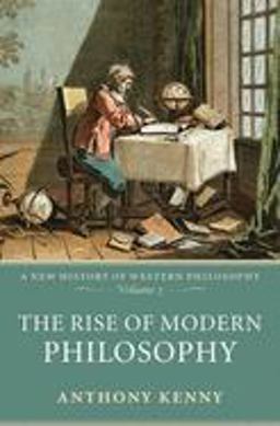 Rise of Modern Philosophy A New History of Western Philosophy, Volume 3  9780198752769 Front Cover