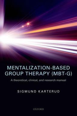 Mentalization-Based Group Therapy (MBT-G) A Theoretical, Clinical, and Research Manual  9780198753742 Front Cover