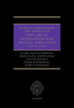 Nicholls, Montgomery, and Knowles on the Law of Extradition and Mutual Assistance
