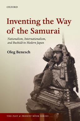 Inventing the Way of the Samurai Nationalism, Internationalism, and Bushido in Modern Japan  9780198754251 Front Cover