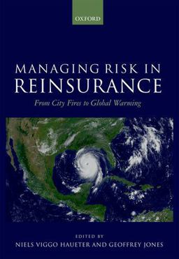 Managing Risk in Reinsurance From City Fires to Global Warming  9780198754916 Front Cover