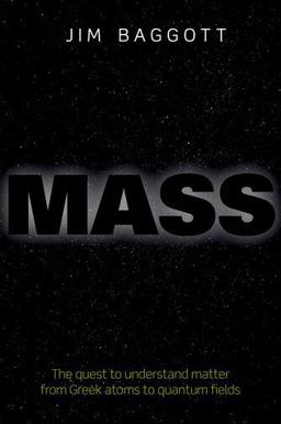 Mass The Quest to Understand Matter from Greek Atoms to Quantum Fields  9780198759713 Front Cover