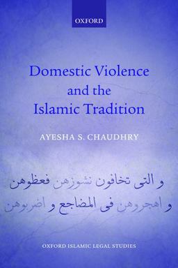 Domestic Violence and the Islamic Tradition  9780198766193 Front Cover